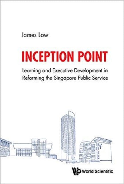 Book cover of: Inception Point: The Use Of Learning And Development To Reform The Singapore Public Service. By: James Low
