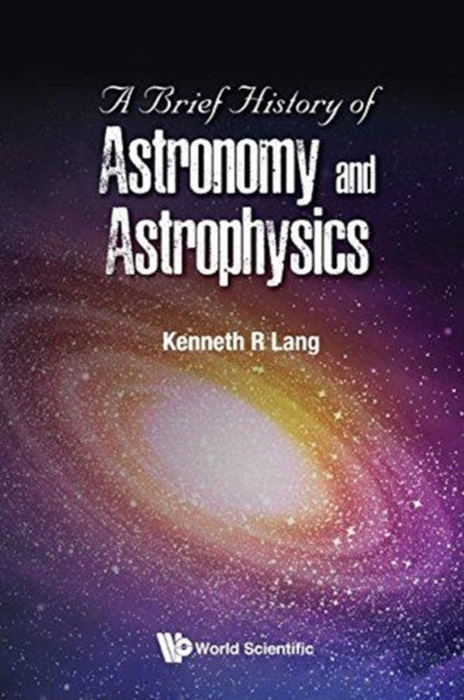 Book cover of: Brief History Of Astronomy And Astrophysics, A. By: Kenneth R. Lang