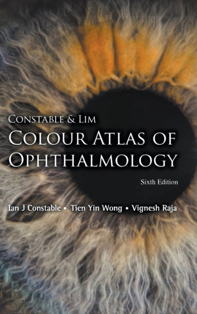Book cover of: Constable & Lim Colour Atlas Of Ophthalmology (Sixth Edition). By: Ian J. Constable