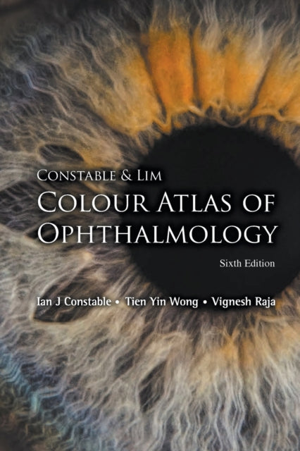 Book cover of: Constable & Lim Colour Atlas Of Ophthalmology (Sixth Edition). By: Ian J. Constable
