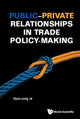 Book cover of: Public-private Relationships In Trade Policy-making. By: Hyun-Jung Je
