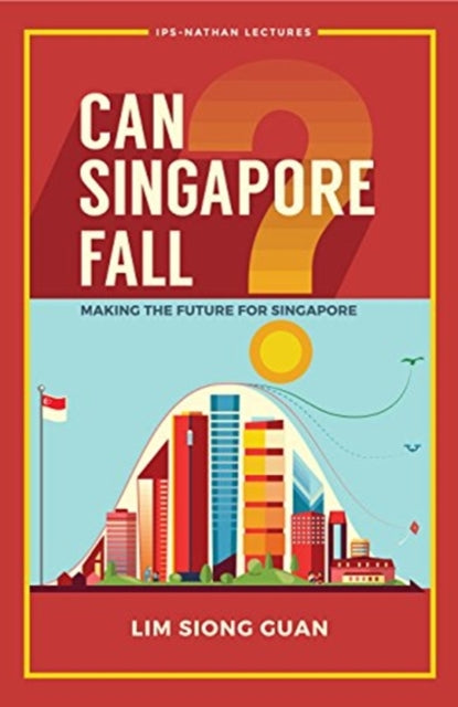 Book cover of: Can Singapore Fall?: Making The Future For Singapore. By: Siong Guan Lim