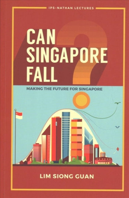 Book cover of: Can Singapore Fall?: Making The Future For Singapore. By: Siong Guan Lim