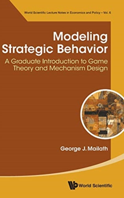 Book cover of: Modeling Strategic Behavior: A Graduate Introduction To Game Theory And Mechanism Design. By: George J Mailath