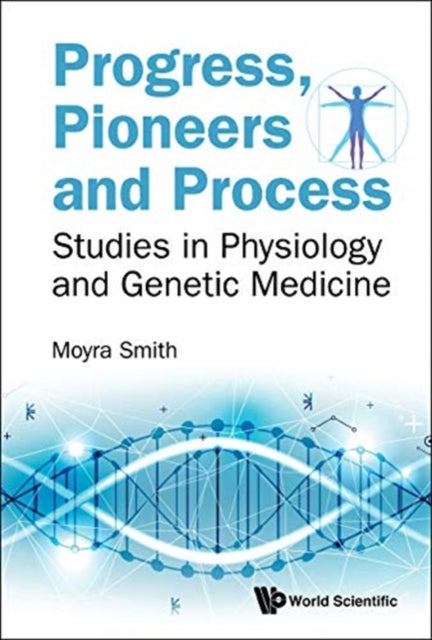 Progress, Pioneers And Process: Studies In Physiology And Genetic Medicine