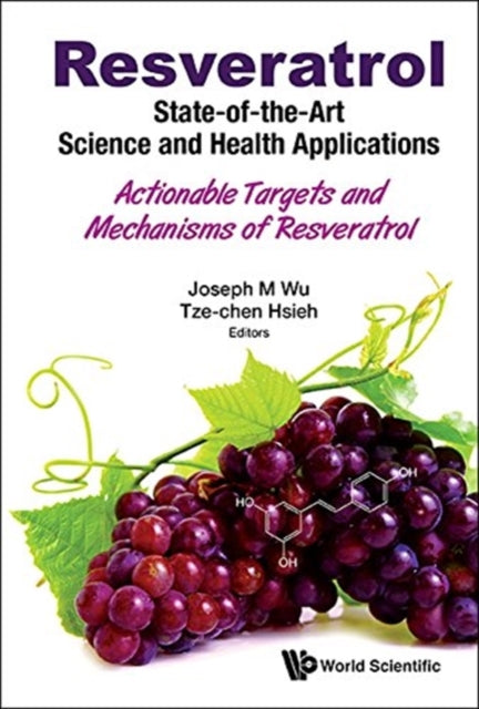 Book cover of: Resveratrol: State-of-the-art Science And Health Applications - Actionable Targets And Mechanisms Of Resveratrol. By: Joseph M. Wu