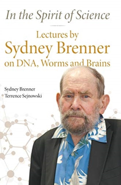 Book cover of: In The Spirit Of Science: Lectures By Sydney Brenner On Dna, Worms And Brains. By: Sydney Brenner