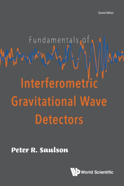 Book cover of: Fundamentals Of Interferometric Gravitational Wave Detectors. By: Peter R. Saulson