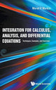 Book cover of: Integration For Calculus, Analysis, And Differential Equations: Techniques, Examples, And Exercises. By: Marat V. Markin