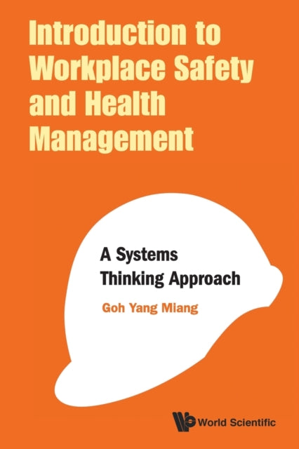 Book cover of: Introduction To Workplace Safety And Health Management: A Systems Thinking Approach. By: Yang Miang Goh