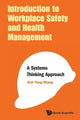 Book cover of: Introduction To Workplace Safety And Health Management: A Systems Thinking Approach. By: Yang Miang Goh