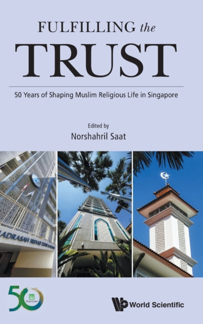 Book cover of: Fulfilling The Trust: 50 Years Of Shaping Muslim Religious Life In Singapore. By: Norshahril Saat