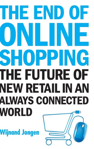End Of Online Shopping, The: The Future Of New Retail In An Always Connected World