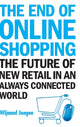Book cover of: End Of Online Shopping, The: The Future Of New Retail In An Always Connected World. By: Wijnand Jongen