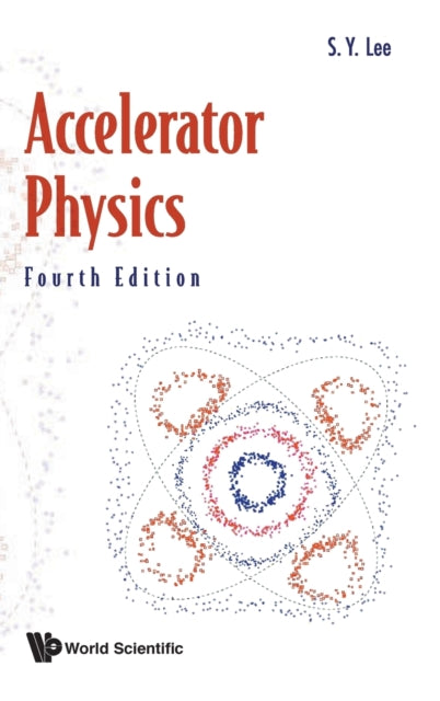 Book cover of: Accelerator Physics (Fourth Edition). By: Shyh-Yuan Lee