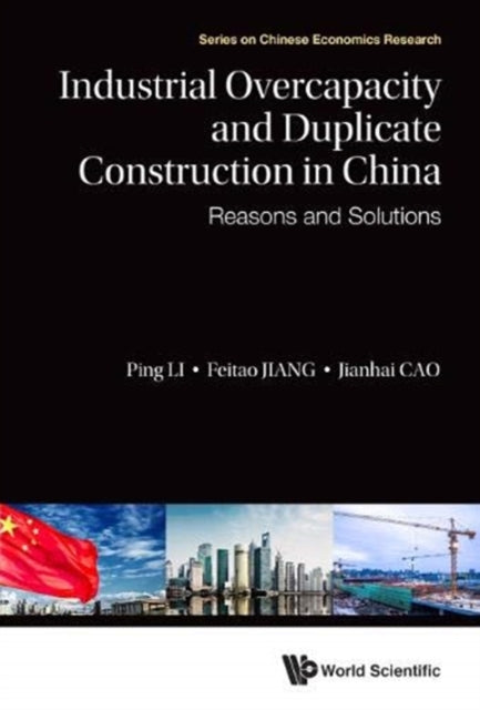 Book cover of: Industrial Overcapacity And Duplicate Construction In China: Reasons And Solutions. By: Ping Li