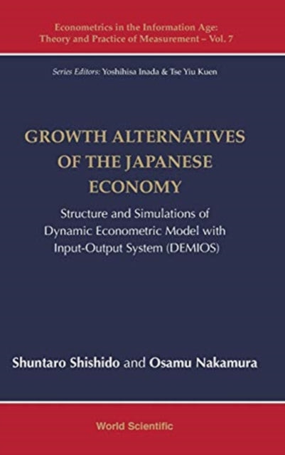 Book cover of: Growth Alternatives Of The Japanese Economy: Structure And Simulations Of Dynamic Econometric Model With Input-output System (Demios). By: Shuntaro Shishido