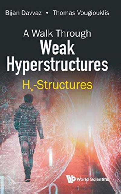 Book cover of: Walk Through Weak Hyperstructures, A: Hv-structures. By: Bijan Davvaz