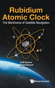 Book cover of: Rubidium Atomic Clock: The Workhorse Of Satellite Navigation. By: Bikash Ghosal