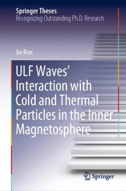 Book cover of: ULF Waves’ Interaction with Cold and Thermal Particles in the Inner Magnetosphere. By: Jie Ren