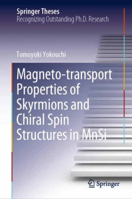 Book cover of: Magneto-transport Properties of Skyrmions and Chiral Spin Structures in MnSi. By: Tomoyuki Yokouchi