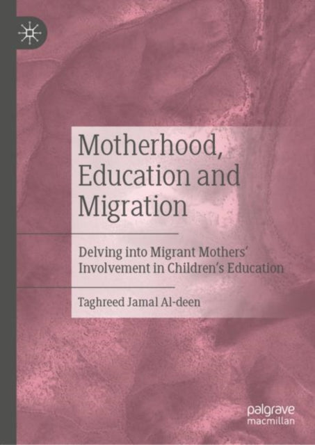 Book cover of: Motherhood, Education and Migration. By: Taghreed Jamal Al-deen