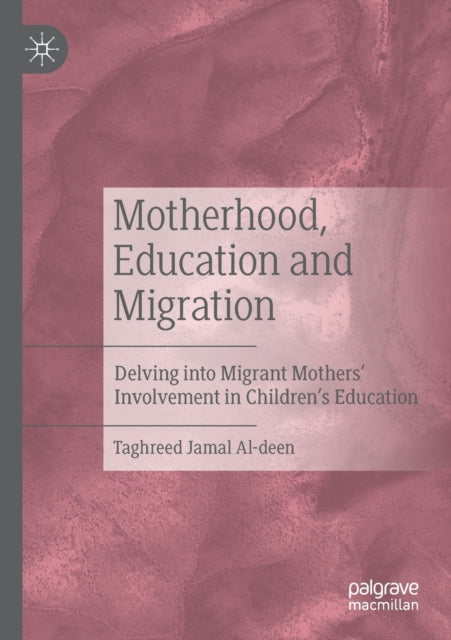 Book cover of: Motherhood, Education and Migration. By: Taghreed Jamal Al-deen