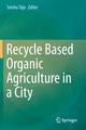 Book cover of: Recycle Based Organic Agriculture in a City. By: Seishu Tojo