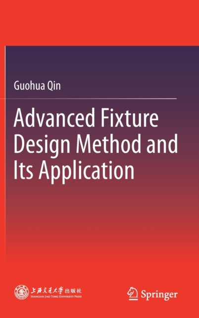 Book cover of: Advanced Fixture Design Method and Its Application. By: Guohua Qin