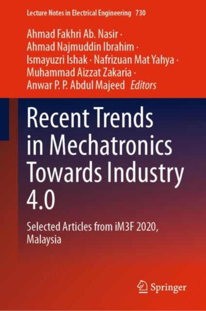 Book cover of: Recent Trends in Mechatronics Towards Industry 4.0. By: Ahmad Fakhri Ab. Nasir