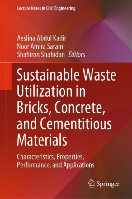Book cover of: Sustainable Waste Utilization in Bricks, Concrete, and Cementitious Materials. By: Aeslina Abdul Kadir