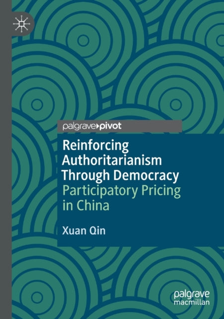 Book cover of: Reinforcing Authoritarianism Through Democracy. By: Xuan Qin