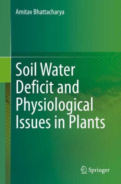 Book cover of: Soil Water Deficit and Physiological Issues in Plants. By: Amitav Bhattacharya