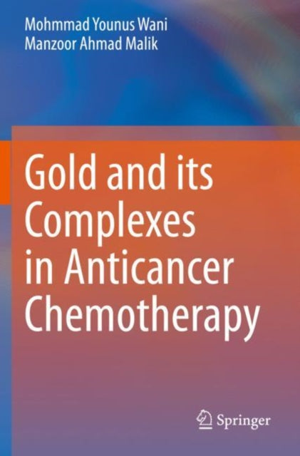 Book cover of: Gold and its Complexes in Anticancer Chemotherapy. By: Mohmmad Younus Wani