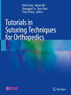 Book cover of: Tutorials in Suturing Techniques for Orthopedics. By: Peifu Tang