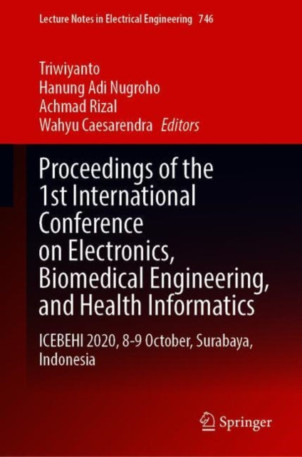 Book cover of: Proceedings of the 1st International Conference on Electronics, Biomedical Engineering, and Health Informatics. By: Triwiyanto