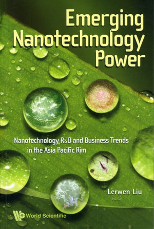 Emerging Nanotechnology Power: Nanotechnology R&d And Business Trends In The Asia Pacific Rim