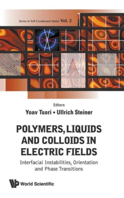 Book cover of: Polymers, Liquids And Colloids In Electric Fields: Interfacial Instabilites, Orientation And Phase Transitions. By: Yoav Tsori
