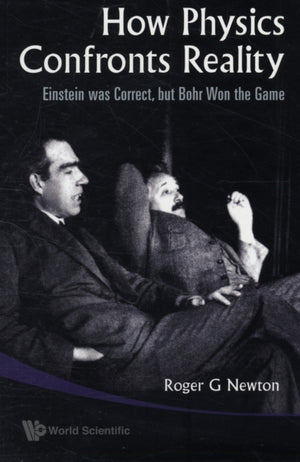 How Physics Confronts Reality: Einstein Was Correct, But Bohr Won The Game