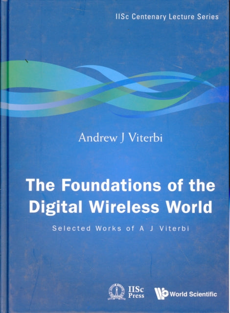 Book cover of: Foundations Of The Digital Wireless World, The: Selected Works Of A J Viterbi. By: Andrew J. Viterbi