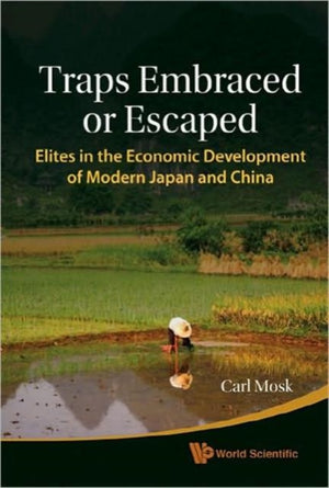 Traps Embraced Or Escaped: Elites In The Economic Development Of Modern Japan And China
