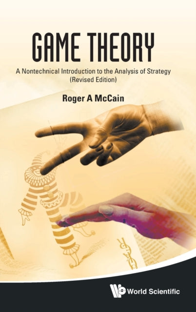 Book cover of: Game Theory: A Nontechnical Introduction To The Analysis Of Strategy (Revised Edition). By: Roger A. McCain