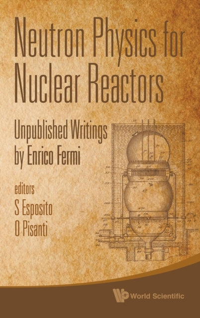 Book cover of: Neutron Physics For Nuclear Reactors: Unpublished Writings By Enrico Fermi. By: Ofelia Pisanti