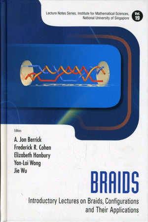 Braids: Introductory Lectures On Braids, Configurations And Their Applications