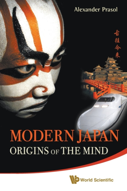 Book cover of: Modern Japan: Origins Of The Mind - Japanese Traditions And Approaches To Contemporary Life. By: A. F. Prasol