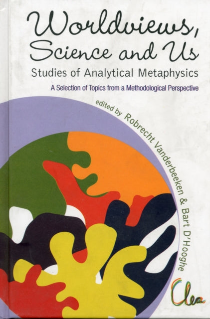Book cover of: Worldviews, Science And Us: Studies Of Analytical Metaphysics - A Selection Of Topics From A Methodological Perspective - Proceedings Of The 5th Metaphysics Of Science Workshop. By: Metaphysics of Science Workshop