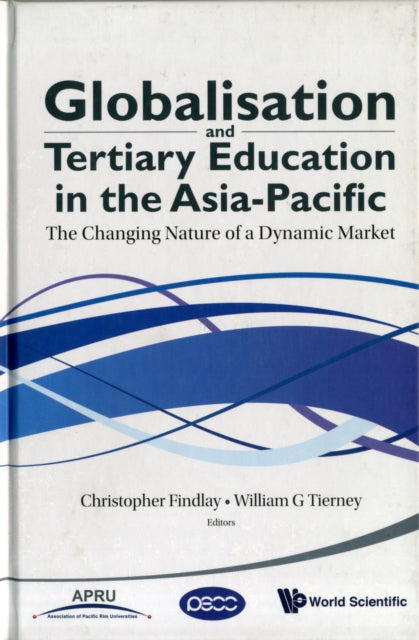 Globalisation And Tertiary Education In The Asia-pacific: The Changing Nature Of A Dynamic Market