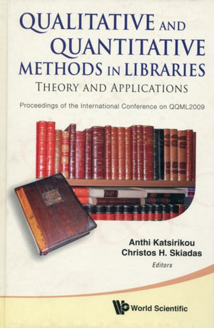 Qualitative And Quantitative Methods In Libraries: Theory And Application - Proceedings Of The International Conference On Qqml2009