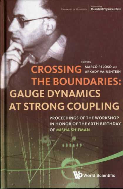 Book cover of: Crossing The Boundaries: Gauge Dynamics At Strong Coupling - Proceedings Of The Workshop In Honor Of The 60th Birthday Of Misha Shifman. By: Marco Peloso