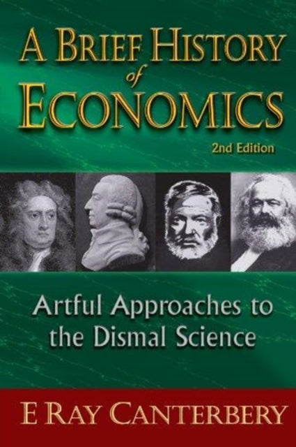 Brief History Of Economics, A: Artful Approaches To The Dismal Science (2nd Edition)
